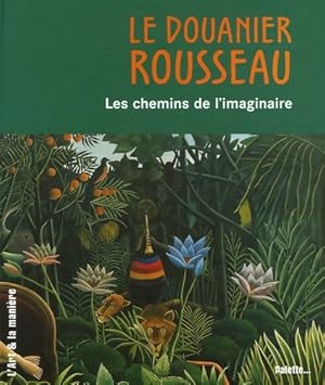 Le Douanier Rousseau les chemins de l'imaginaire - Doris Kutschbach