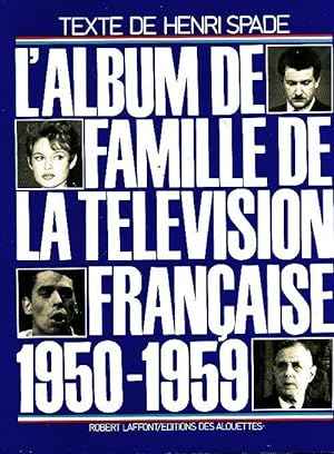 L'album famille de la t l vision fran aise 1950-1959 - Henri Spade