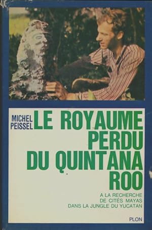 Le royaume perdu du Quint Ana Roo - Michel Peissel