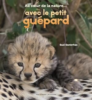 Au coeur de la nature. Avec le petit gu?pard - Suzi Eszterhas