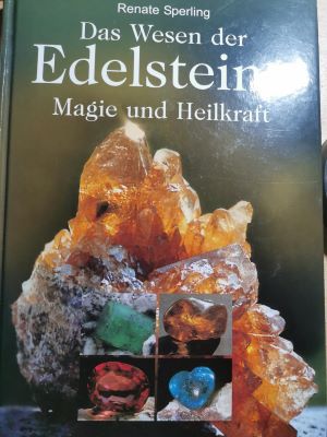 Vom Wesen der Edelsteine: Magie und Heilkraft