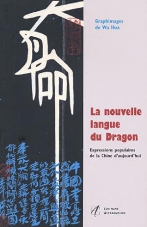 La Nouvelle Langue du dragon : Expressions populaires de la Chine d'aujourd'hui - Wu Hua