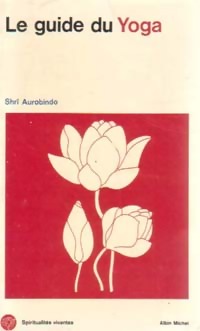 Le guide du yoga - Shr? Aurobindo