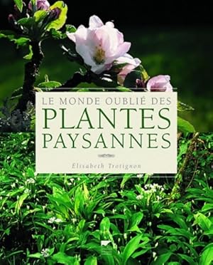 Le monde oubli? des plantes paysannes - Elisabeth Trotignon