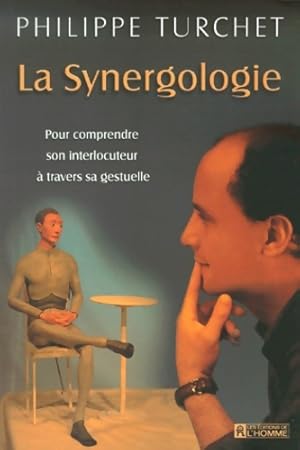 La synergologie. Pour comprendre son interlocuteur ? travers sa gestuelle - Philippe Turchet