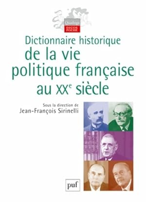 Image du vendeur pour Dictionnaire historique de la vie politique fran?aise au XXe si?cle - Jean-Fran?ois Sirinelli mis en vente par Book Hmisphres