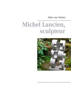 Michel Lancien sculpteur - Alain Van Hecke