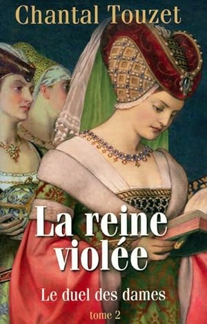 Seller image for La reine viol?e Tome II : Le duel des dames - Chantal Touzet for sale by Book Hmisphres