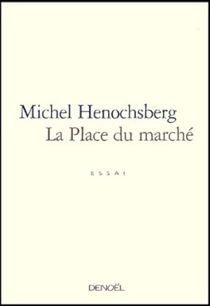 Seller image for La Place du march? - Michel Henochsberg for sale by Book Hmisphres