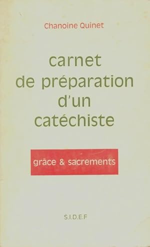 Seller image for Carnet de pr?paration d'un cat?chiste : Gr?ce & sacrements - Chanoine Quinet for sale by Book Hmisphres
