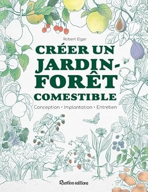 Cr er un jardin-for t comestible - Robert Elger