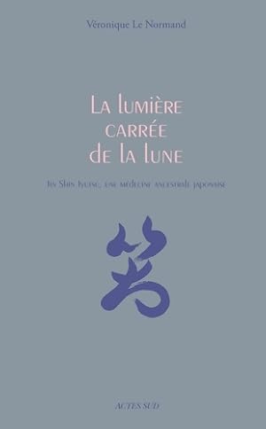 La lumi re carr e de la lune : Jin Shin Jyutsu une m decine ancestrale japonaise - V ronique Le N...