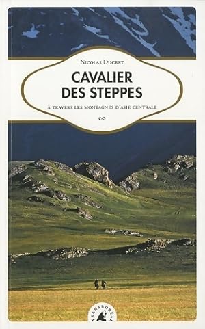 Cavalier des steppes. ? travers les montagnes d'Asie centrale - Nicolas Ducret