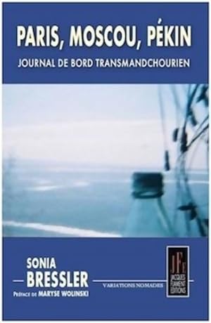 Paris Moscou P?kin : Journal de bord transmandchourien - Sonia Bressler