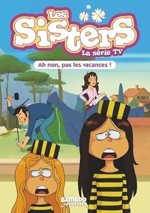 Les Sisters - La S?rie TV - Poche Tome II : Ah non pas les vacances ! - Pascal Mirleau