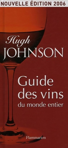 GUIDE DES VINS DU MONDE ENTIER 2006 - Hugh Johnson