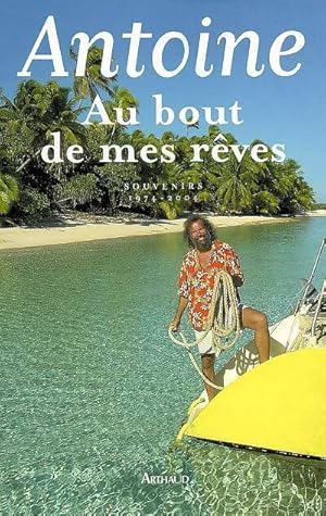 Au bout de mes r?ves. Souvenirs 1974-2004 - Antoine