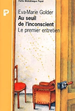 Au seuil de l'inconscient : Le premier entretien - Eva-marie Goldner