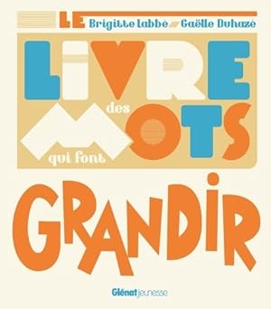 Le Livre des mots qui font grandir - Brigitte Labb?