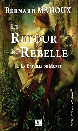 Seller image for Le retour du rebelle : Tome I La Bataille de Muret - Bernard Mahoux for sale by Book Hmisphres