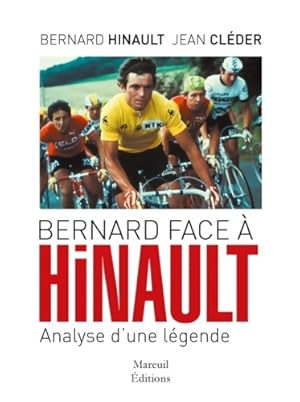 Bernard face a hinault analyse d une l?gende - Bernard Hinault