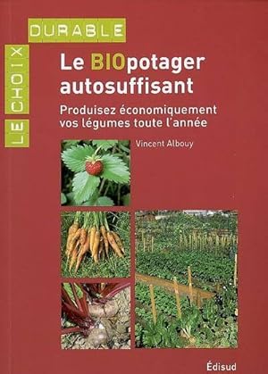 Image du vendeur pour Le biopotager autosuffisant : Produisez ?conomiquement vos l?gumes toute l'ann?e - Vincent Albouy mis en vente par Book Hmisphres