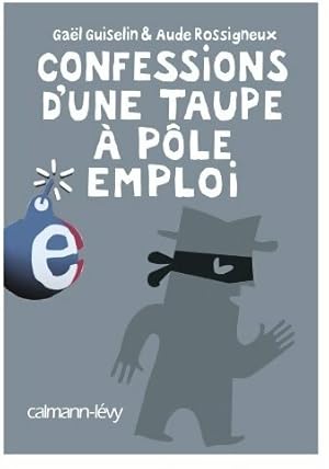 Confessions d'une taupe   p le emploi - Ga l Guiselin