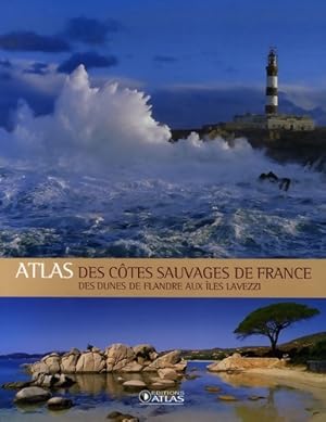 Atlas des c tes sauvages de France : Des dunes de Flandre aux  les Lavezzi - Atlas