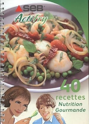 Seb actifry - 40 recettes nutrition gourmande - Collectif
