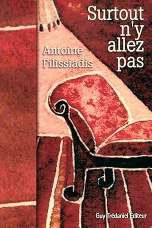 Surtout n'y allez pas - Antoine Filissiadis