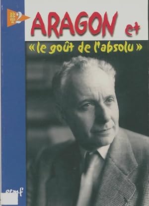 BT2 : Aragon et le go?t de l'absolu - Collectif