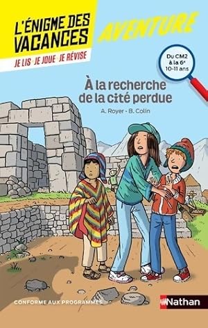 L' nigme des vacances - a la recherche de la cit  perdue - un roman-jeu pour r viser les principa...