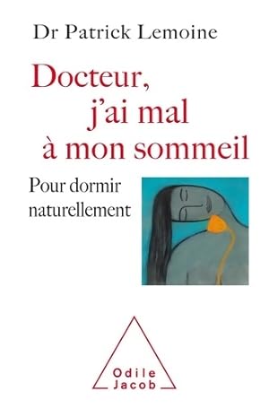 Docteur j'ai mal ? mon sommeil : Pour dormir naturellement - Patrick Lemoine