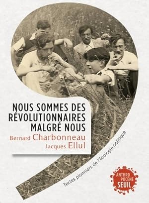 Bild des Verkufers fr Nous sommes des r?volutionnaires malgr? nous. Textes pionniers de l'?cologie politique - Bernard Charbonneau zum Verkauf von Book Hmisphres