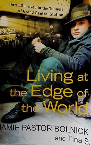 Imagen del vendedor de Living At The Edge Of The World: How I Survived The Tunnels Of Grand Central Station. a la venta por Banfield House Booksellers