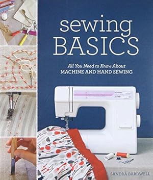 Bild des Verkufers fr Sewing Basics: All You Need to Know about Machine and Hand Sewing zum Verkauf von WeBuyBooks