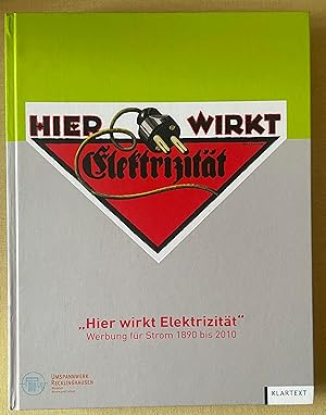 Seller image for Hier wirkt Elektrizitt. Werbung fr Strom 1890 bis 2010. for sale by Antiquariat Cassel & Lampe Gbr - Metropolis Books Berlin
