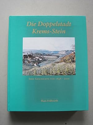 Die Doppelstadt Krems- Stein. Ihre Geschichte von 1848 - 2000.