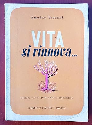 Vita si rinnova., Amedeo Vezzani, Garzanti editore 1947, Letture V Classe, Illustrato