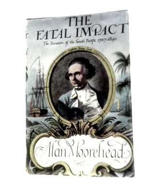 Seller image for The Fatal Impact: An Account Of The Invasion Of The South Pacific 1767-1840 for sale by World of Rare Books