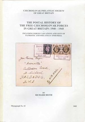 Imagen del vendedor de The Postal History of the Free Czechoslovak Forces in Great Britain:, 1940 - 1945. Including forces locations and lists of patriotic and philatelic ephemera a la venta por Pennymead Books PBFA