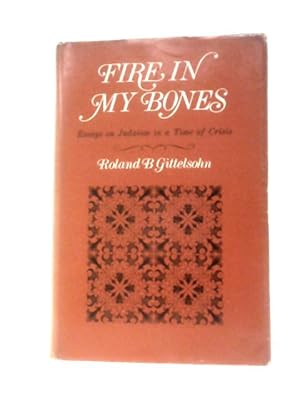 Bild des Verkufers fr Fire In My Bones; Essays On Judaism In A Time Of Crisis zum Verkauf von World of Rare Books