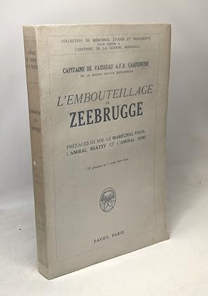 L'embouteillage de Zeebrugge - préface de MM. Maréchal Foch l'Amiral Beatty et l'Amiral Sims