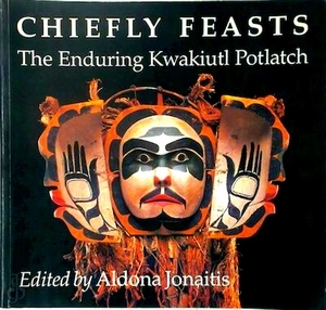 Imagen del vendedor de Chiefly Feasts; The Enduring Kwakiutl Potlatch Special Collection a la venta por Collectors' Bookstore