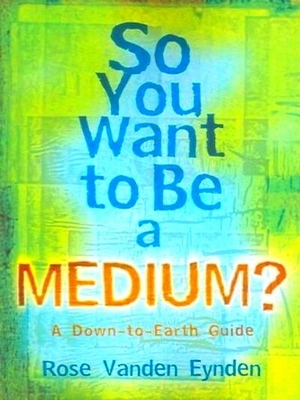 Image du vendeur pour So You Want to Be a Medium?; A Down-to-Earth Guide Special Collection mis en vente par Collectors' Bookstore