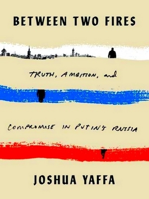 Seller image for Between Two Fires: Truth, Ambition, & Compromise in Putin's Russia. Special Collection for sale by Collectors' Bookstore
