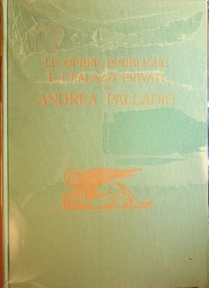 Imagen del vendedor de Le opere pubbliche e i palazzi privati di Andrea Palladio. a la venta por Studio Bibliografico Adige