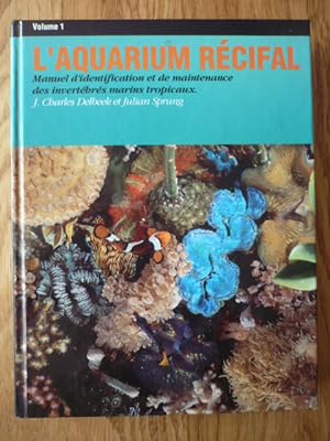 L'aquarium récifal - Manuel d'identification et de maintenance des invertébrés marins tropicaux -...