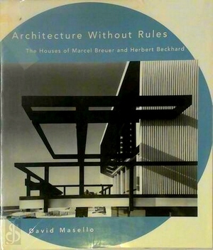 Imagen del vendedor de Architecture Without Rules; The Houses of Marcel Breuer and Herbert Beckhard Special Collection a la venta por Collectors' Bookstore