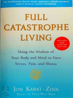 Imagen del vendedor de Full Catastrophe Living; Using the Wisdom of Your Body and Mind to Face Stress, Pain, and Illness Special Collection a la venta por Collectors' Bookstore